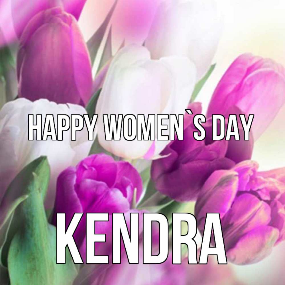 Greetings card с именем, Kendra happy women`s day весна 1 Greetings with text for free download 
